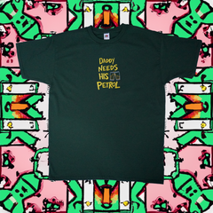 DADDY NEEDS HIS PETROL T-SHIRT