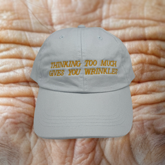 THINKING TOO MUCH GIVES YOU WRINKLES CAP